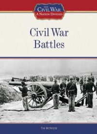 Tim McNeese — Civil War Battles (The Civil War: a Nation Divided)
