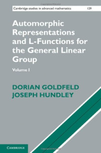 Dorian Goldfeld, Joseph Hundley — Automorphic Representations and L-Functions for the General Linear Group: Volume 1