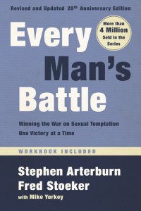 Stephen Arterburn, Fred Stoeker, Mike Yorkey — Every Man's Battle, Revised and Updated 20th Anniversary Edition: Winning the War on Sexual Temptation One Victory at a Time