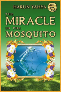 Harun Yahya — The Miracle in the Mosquito