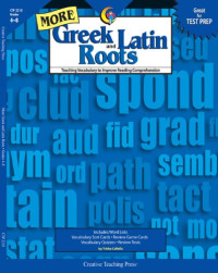 T. Callella — More Greek, Latin Roots - Teaching Vocab. to Imp. Reading Compr. (Grades 4-8)