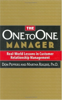 Martha Rogers, Don Peppers — The One to One Manager - Real-world Lessons in Customer Relationship Management