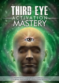 L Jordan — Third Eye Activation Mastery - Proven And Fast Working Techniques To Increase Your Awareness And Consciousness