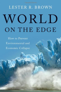 Lester R. Brown — World on the Edge: How to Prevent Environmental and Economic Collapse