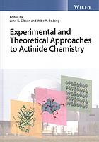 Gibson, John Knight; Jong, Wibe A. de — Experimental and theoretical approaches to actinide chemistry