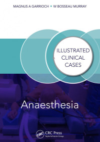 Magnus Garrioch (Author); Bosseau Murray (Author) — Anaesthesia: Illustrated Clinical Cases