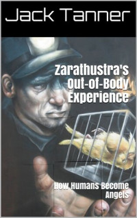 Jack Tanner — Zarathustra's Out-of-Body Experience: How Humans Become Angels