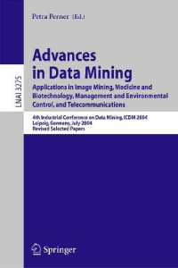 Petra P. (ed.) — Advances In Data Mining: Applications in Image Mining, Medicine and Biotechnology, Management and Environmental Control, and Telecommunications