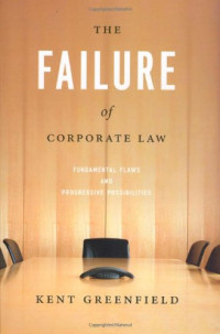Kent Greenfield — The Failure of Corporate Law - Fundamental Flaws and Progressive Possibilities.