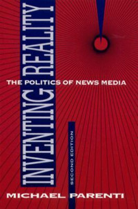 Michael Parenti — Inventing Reality: The Politics of News Media