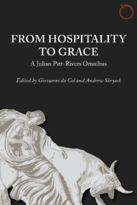 Julian Pitt-Rivers, Giovanni da Col (editor), Andrew Shryock (editor) — From Hospitality to Grace: A Julian Pitt-Rivers Omnibus