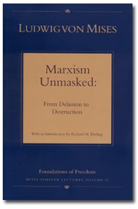 Ludwig Von Mises — Marxism Unmasked: From Delusion to Destruction (Mises Seminar Lectures, Vol. 2)