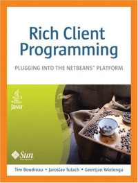 Tim Boudreau, Jaroslav Tulach, Geertjan Wielenga — Rich Client Programming: Plugging into the Netbeans Platform