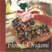 Kumiko Sudo — Flower Origami: Fabric Flowers from Simple Shapes