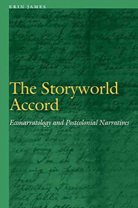James, Erin; Naipaul, Vidiadhar Surajprasad; Okri, Ben; Saro-Wiwa, Ken; Selvon, Samuel — The storyworld accord : econarratology and postcolonial narratives