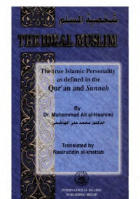 Muhammad Ali al-Hashimi — The Ideal Muslim; The True Islamic Personality as Defined in The Quran and Sunnah