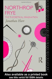Jonathan Hart — Northrop Frye (Critics of the Twentieth Century)