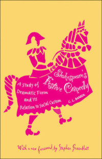Barber, Cesar Lombardi;Greenblatt, Stephen — Shakespeare's festive comedy: a study of dramatic form and its relation to social custom