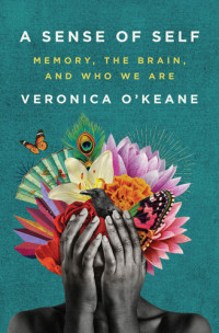 Veronica O'Keane — A Sense of Self: Memory, the Brain, and Who We Are