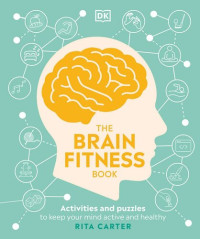 Rita Carter — The Brain Fitness Book: Activities and puzzles to keep your mind active and healthy