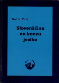 Nataša Pirih — Slovenščina na koncu jezika: Delovni zvezek [Workbook for the study of the Slovenian language]