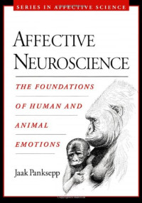 Jaak Panksepp — Affective Neuroscience: The Foundations of Human and Animal Emotions