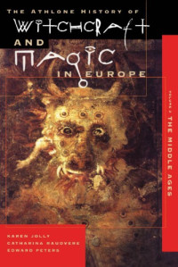 Karen Jolly, Catharina Raudvere, Edward Peters — Witchcraft and Magic in Europe, Volume 3: The Middle Ages