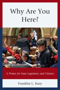 Franklin L. Kury — Why Are You Here? : A Primer for State Legislators and Citizens