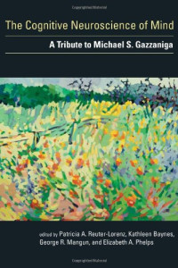 Patricia A. Reuter-Lorenz, Kathleen Baynes, George R. Mangun, Elizabeth A. Phelps — The Cognitive Neuroscience of Mind: A Tribute to Michael S. Gazzaniga