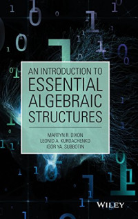 Martyn R. Dixon, Leonid A. Kurdachenko, Igor Ya Subbotin — An Introduction to Essential Algebraic Structures