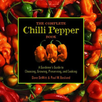 Dave DeWitt, Paul W. Bosland — The Complete Chile Pepper Book: A Gardener's Guide to Choosing, Growing, Preserving, and Cooking
