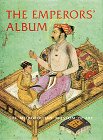 Stuart Cary Welch; Annemarie Schimmel; Marie L. Swietochowski; Wheeler M. Thackston — The Emperors' Album : Images of Mughal India