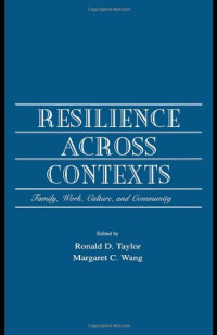Margaret C. Wang, Ronald D. Taylor — Resilience across contexts: family, work, culture, and community