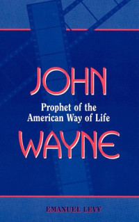 Emanuel Levy — John Wayne