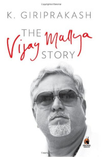 Giriprakash, K.; Mallya, Vijay — The Vijay Mallya story