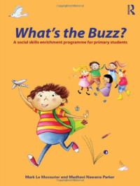 Mark Le Messurier, Madhavi Nawana Parker — What's the Buzz?: A Social Skills Enrichment Programme for Primary Students