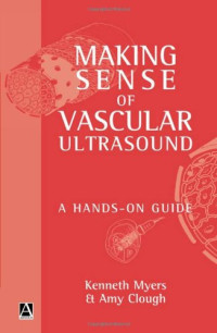 Kenneth A. Myers, Amy Clough — Making Sense of Vascular Ultrasound: A Hands-On Guide