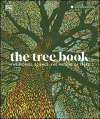 DK — The Tree Book: The Stories, Science, and History of Trees