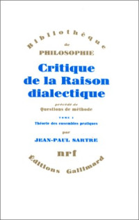 Jean-Paul Sartre — Critique de la raison dialectique, tome 1 : Théorie des ensembles pratiques