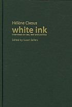 Cixous, Hélène; Sellers, Susan (ed.) — White ink : interviews on sex, text and politics