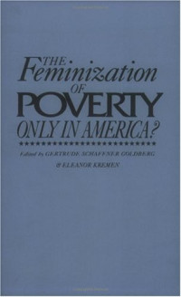 Gertrude Schaffner Goldberg, Eleanor Kremen — The Feminization of Poverty - Only in America? (Contributions in Women's Studies)