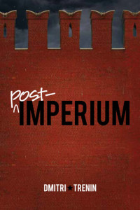 Dmitri Trenin — Post-Imperium: A Eurasian Story