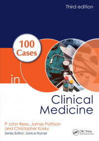 John P Rees (Author); James Pattison (Author); Christopher Kosky (Author) — 100 Cases in Clinical Medicine
