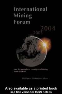 Jerzy Kicki; Eugeniusz J Sobczyk — International Mining Forum : new technologies in underground mining safety in mines : proceedings of the Fifth International Mining Forum 2004, February 24-29, 2004, Cracow-Szczyrk-Wieliczka, Poland