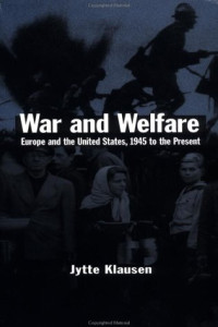 Jytte Klausen — War and Welfare - Europe and the United States, 1945 to the Present