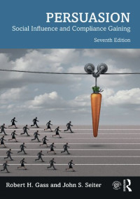 Robert H Gass, John S Seiter — Persuasion: Social Influence and Compliance Gaining