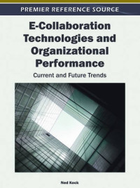 Ned Kock — E-Collaboration Technologies and Organizational Performance: Current and Future Trends