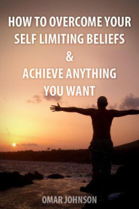 Omar Johnson — How to Overcome Your Self-Limiting Beliefs & Achieve Anything You Want