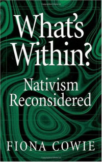 Fiona Cowie — What's Within? - Nativism Reconsidered (Philosophy of Mind Series)