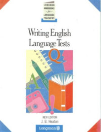 J. B. Heaton — Writing English Language Tests (Longman Handbooks for Language Teachers)